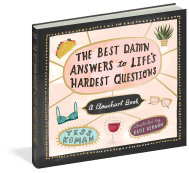 The Best Damn Answers to Life’s Hardest Questions